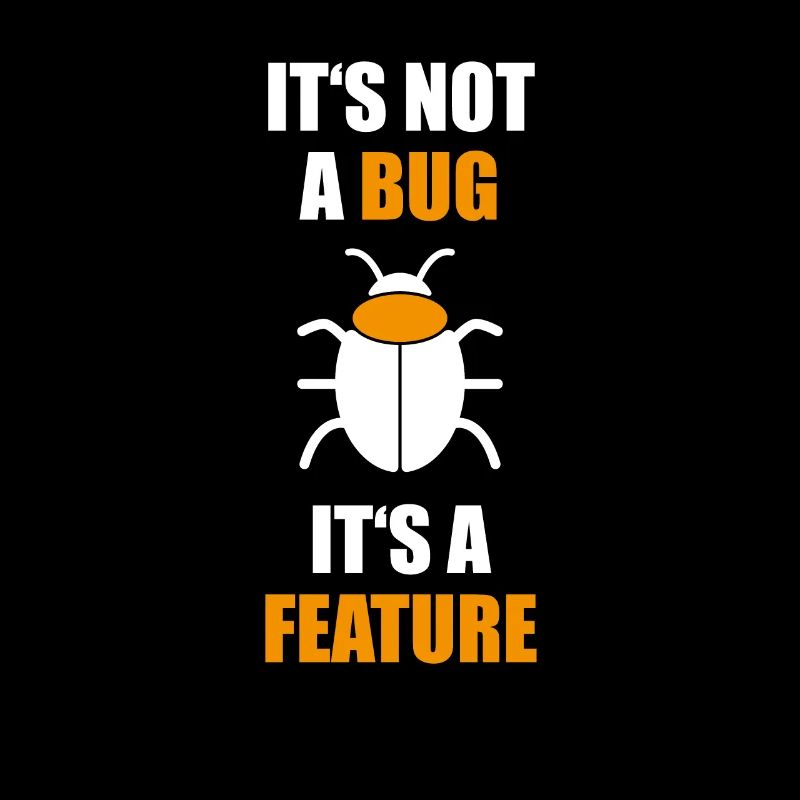 Not a Bug is a feature Programmer Coding Nerd