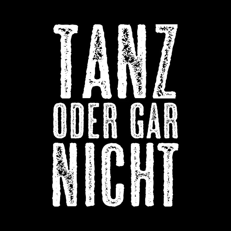 Tanz Oder Gar Nicht Tänzer Tänzerin Tanzen Spruch