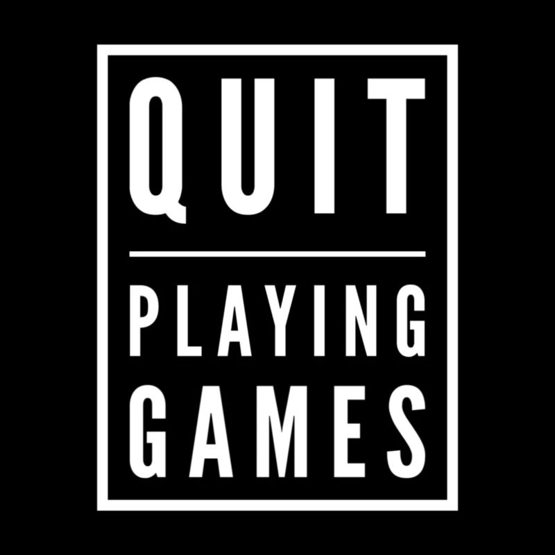 Quit Playing Games