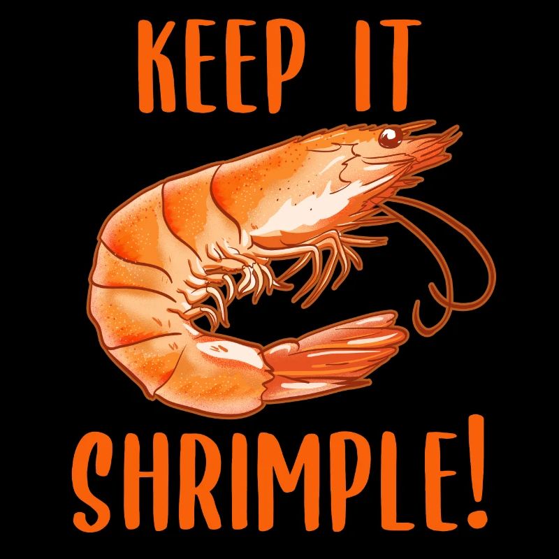 Keep it shrimp! Shellfish Shrimp Seafood Lovers