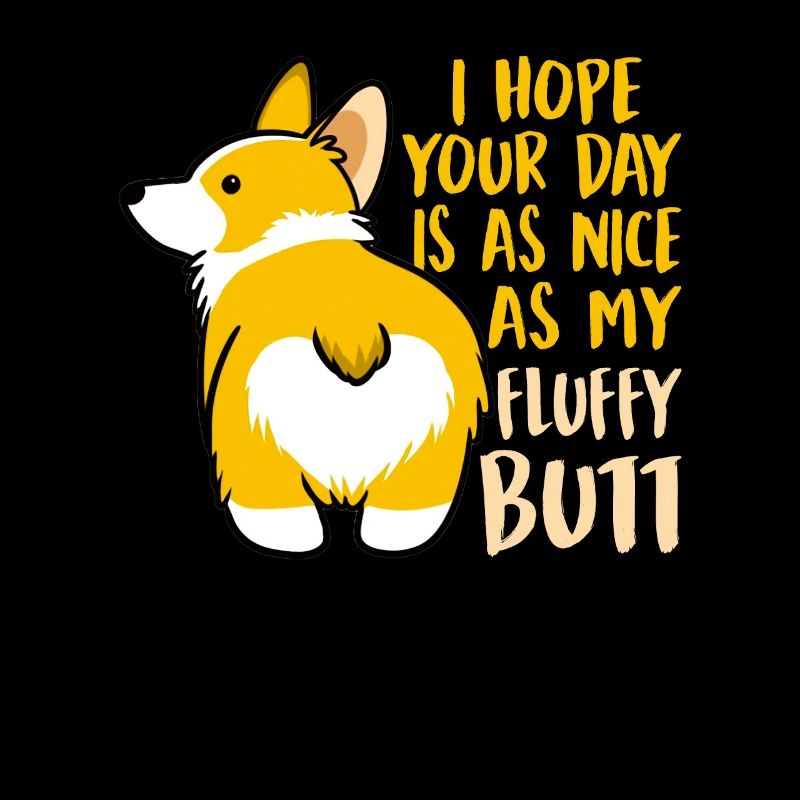 I Hope Your Day Is As Nice As My Fluffy Butt Funny
