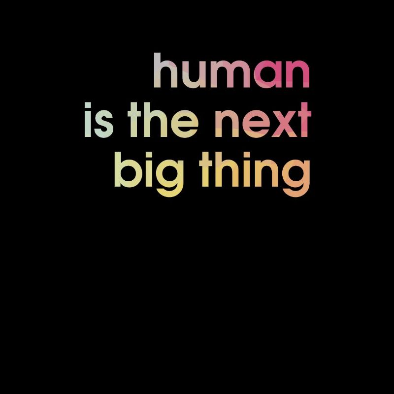 human is the next big thing