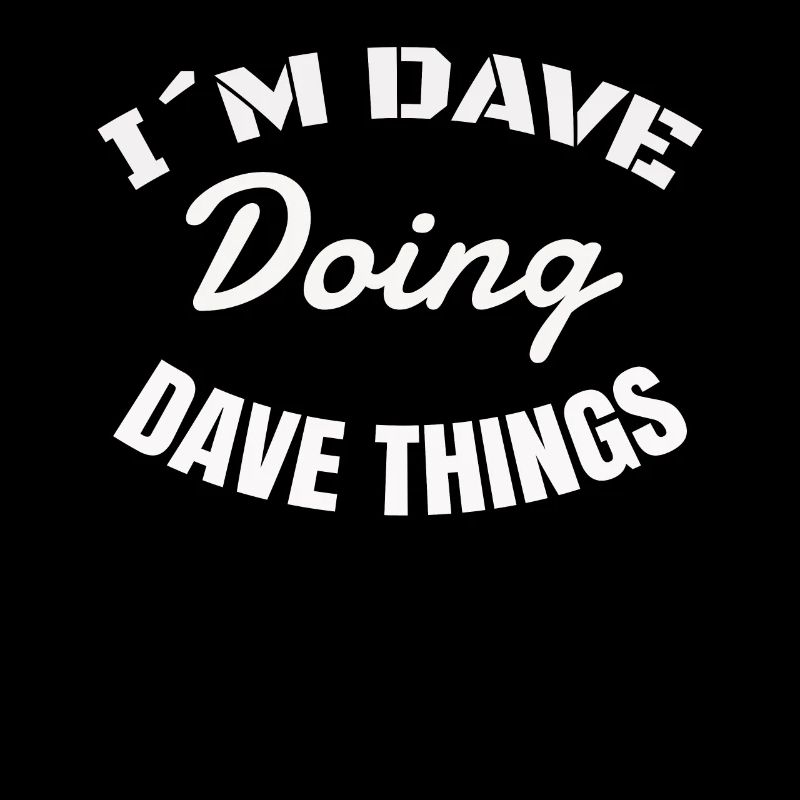 Dave Things Funny Saying I'm Dave Doing Gift Idea