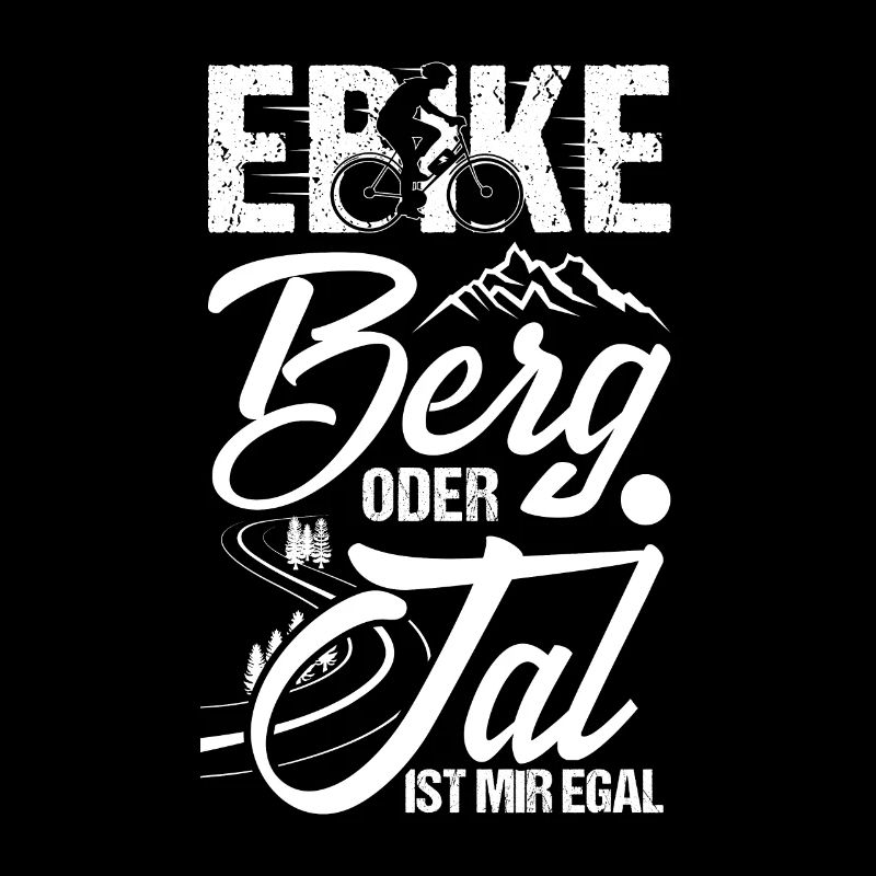 Berg oder Tal ist mir egal - witziges E-Bike Shirt