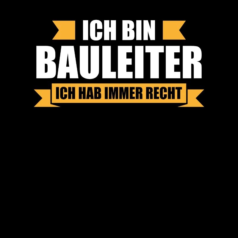 Ich bin Bauleiter ich hab immer recht Bauarbeiter