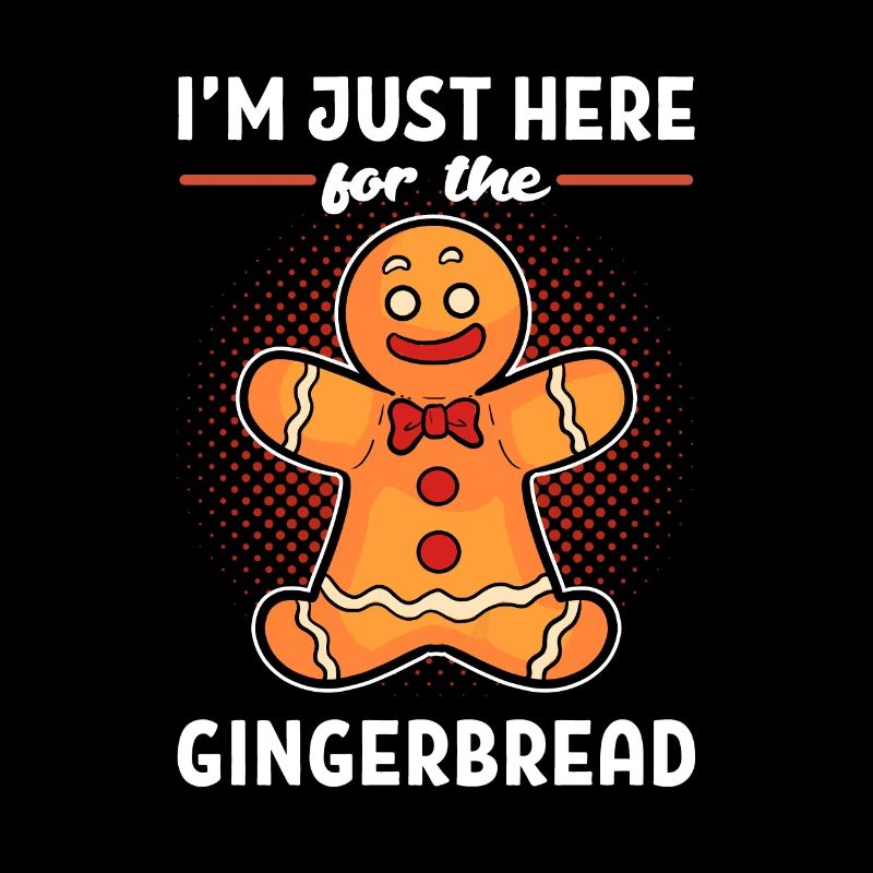 I'm Just Here For The Gingerbread Gingerbread Man