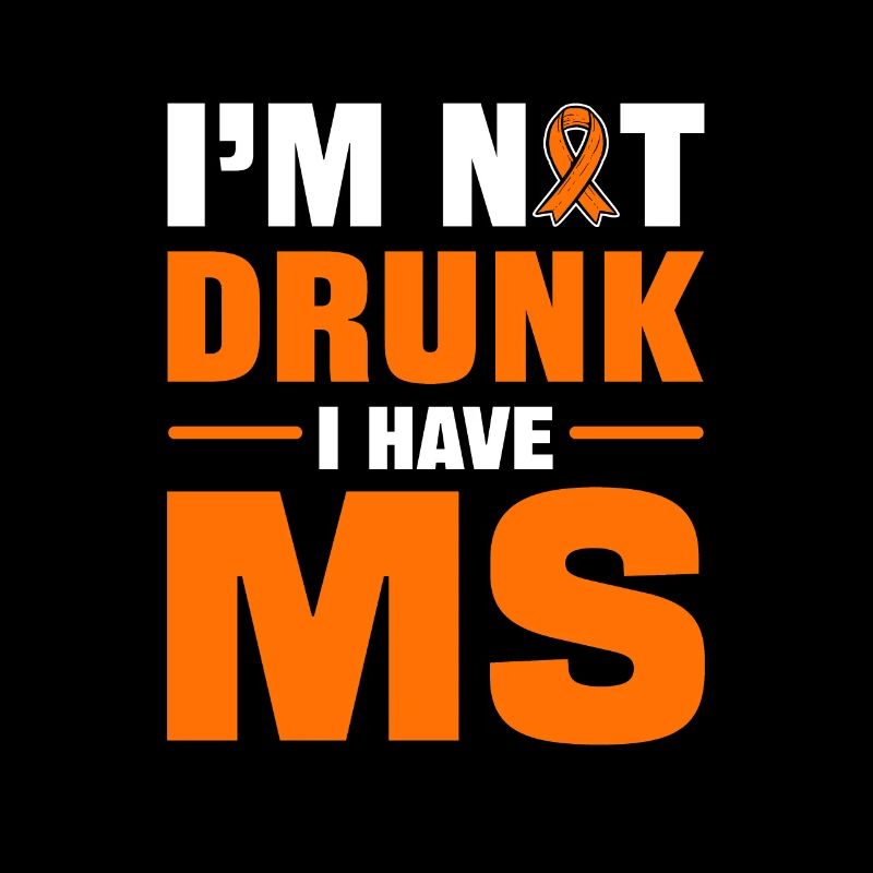 I'm Not Drunk I Have MS Multiple Sclerosis