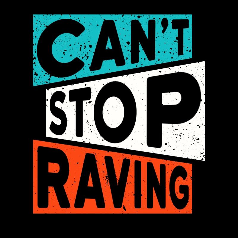 RAVE RAVER CANT STOP RAVING TECHNO SPRUCH