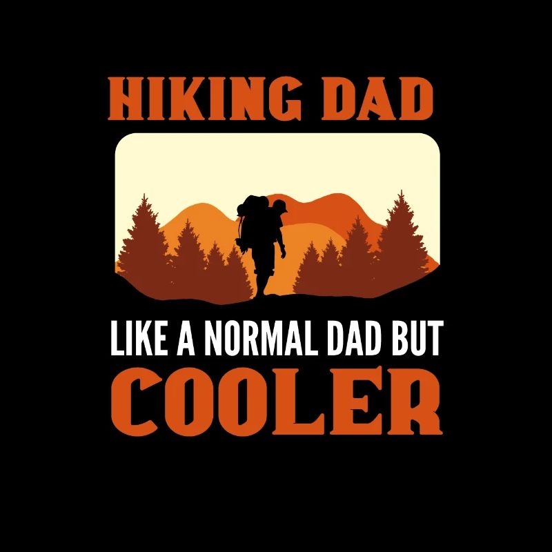 Hiking Dad. Like A Normal Dad But Cooler Hiker