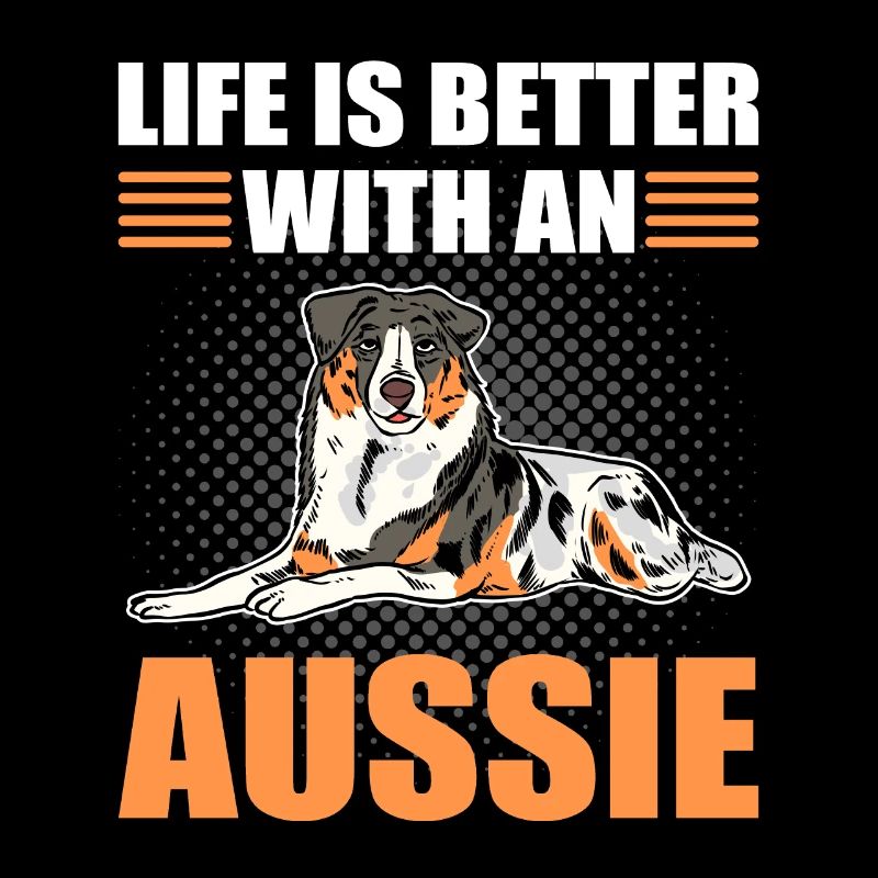 Life Is Better With an Aussie Australian Cattle