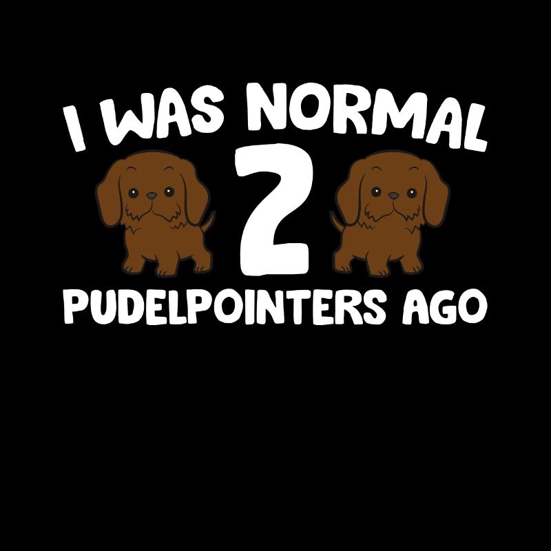 Pudelpointer Owner I Was Normal 2 Pudelpointers