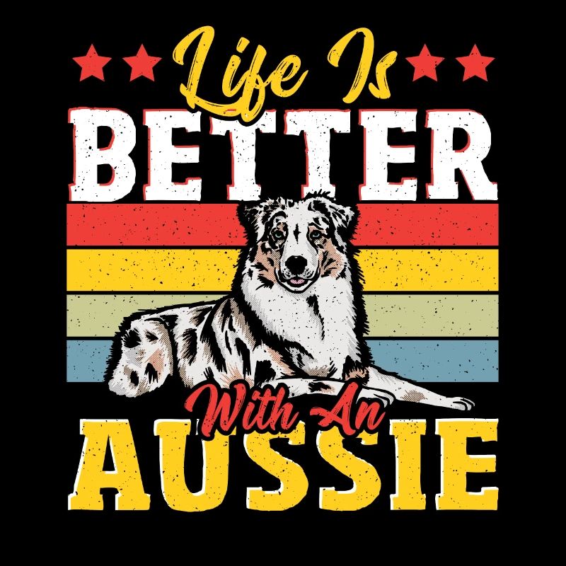 Life Is Better With an Aussie Australian Cattle