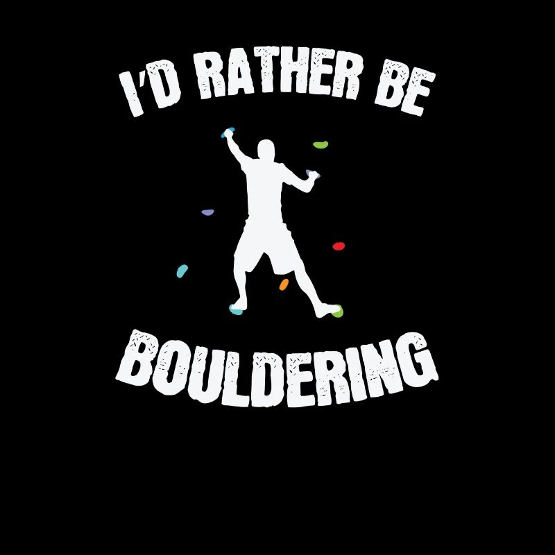I’d rather be Bouldering Klettern Hobby