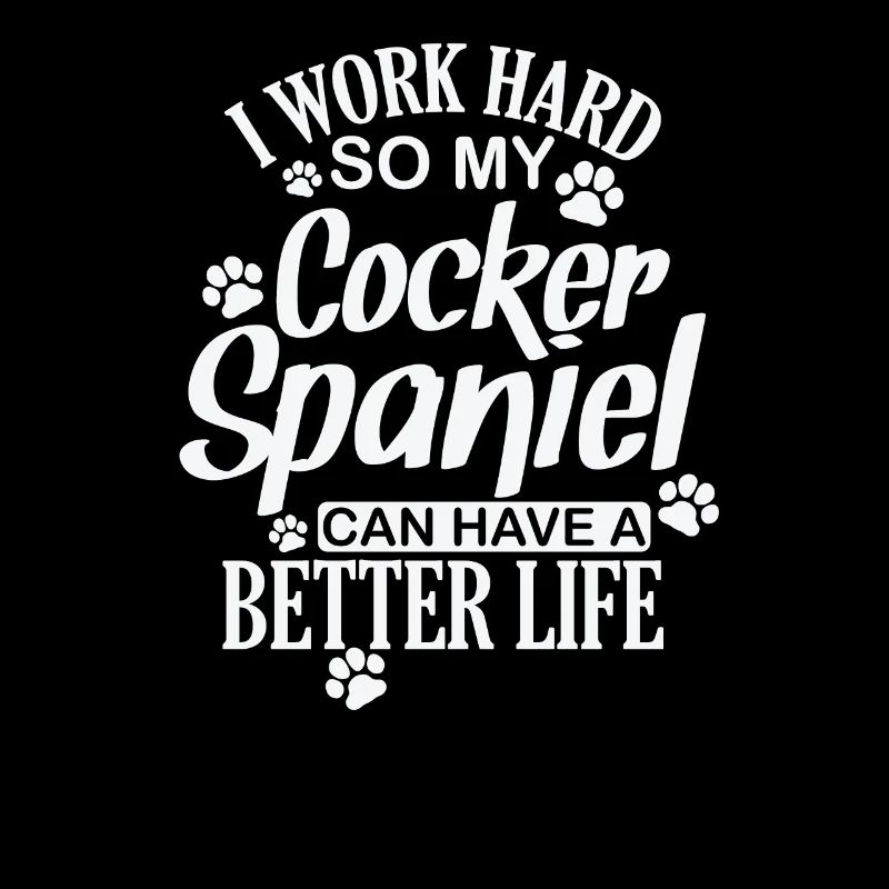 I work hard for my Cocker Spaniel Hund