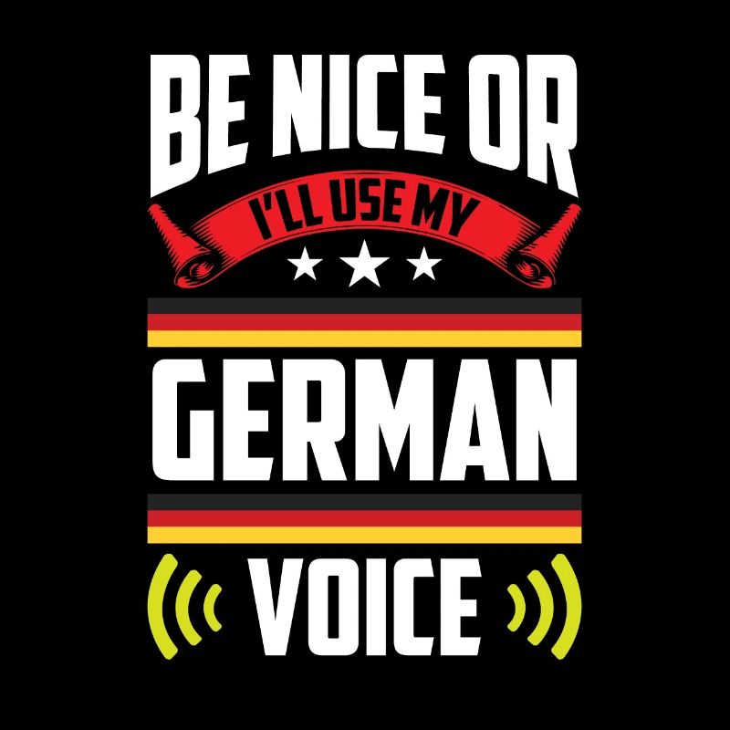 Sei Nett Oder Ich Benutze Meine Deutsche Stimme