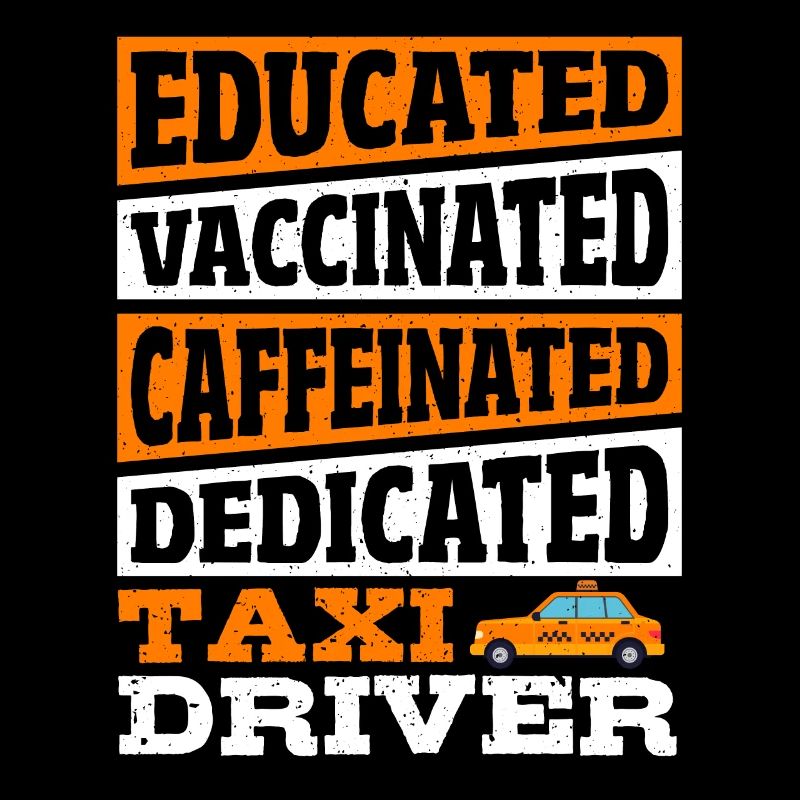 Educated Vaccinated Caffeinated Dedicated Taxi