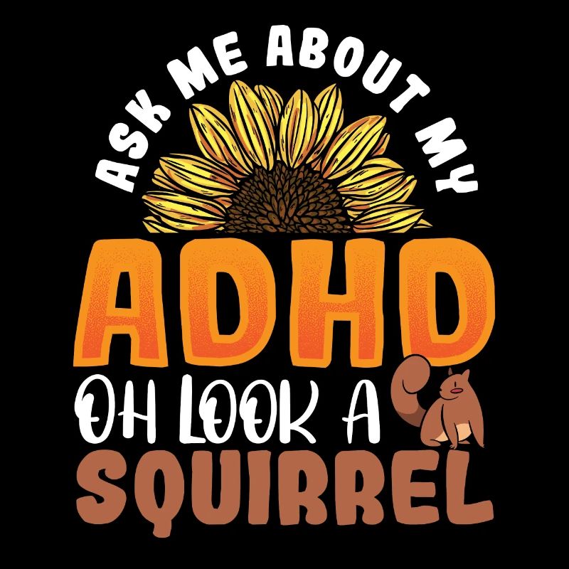 Ask Me About My ADHD Oh Look a Squirrel ADHD