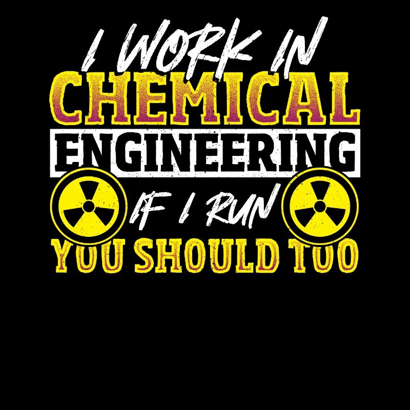 I Work In Chemical Engineering If I Run You