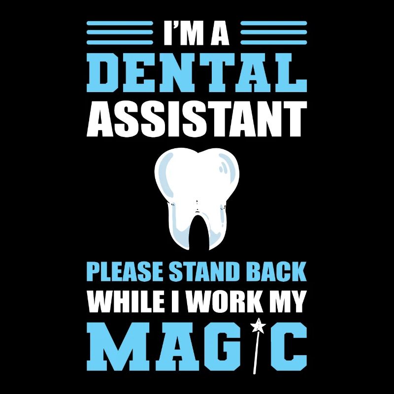 Dental Assistant Stand Back While I Work My Magic