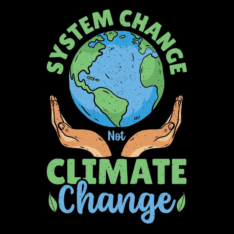 System Change Not Climate Change Global Warming