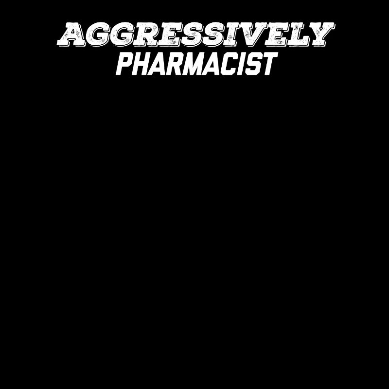 aggressively pharmacist