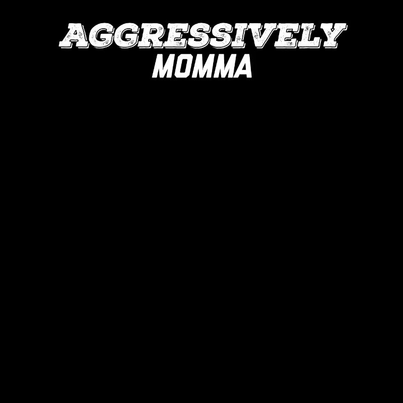 aggressively momma
