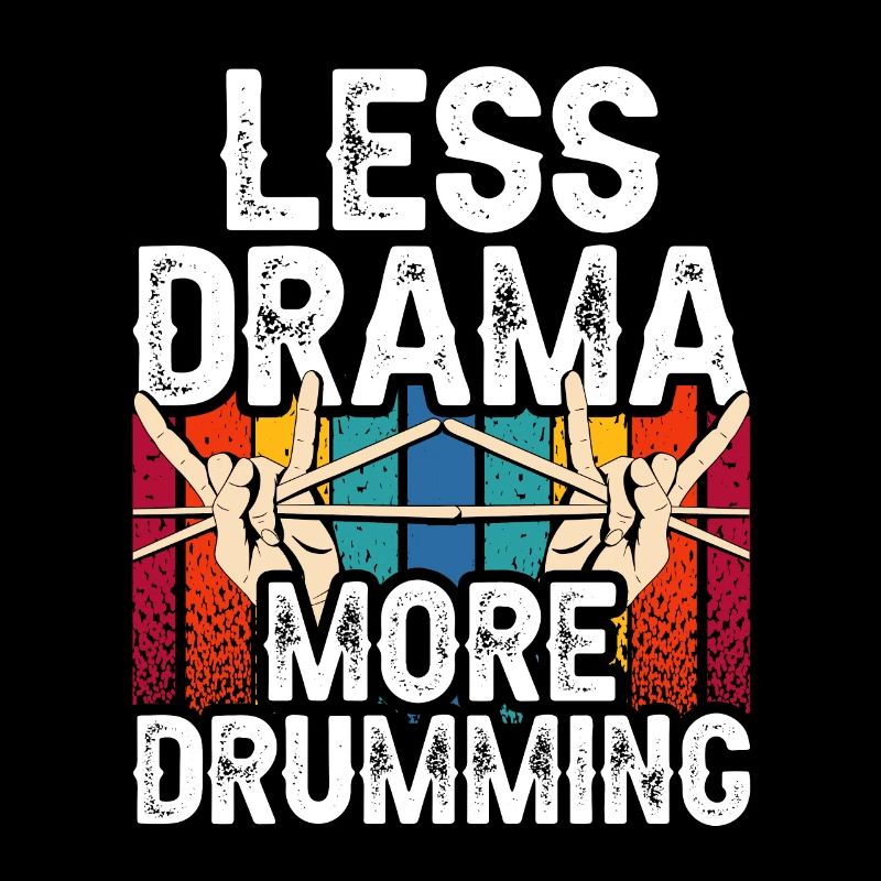 Less Drama More Drums Drums Drum