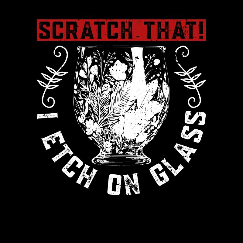 Scratch that! I etch on glass - glass etching