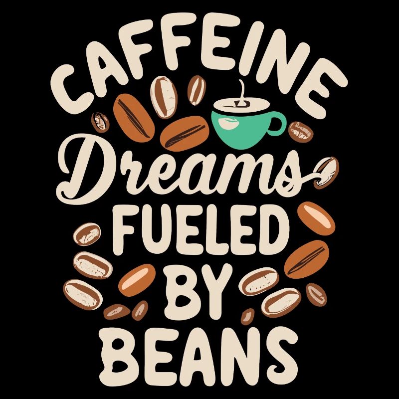 Caffeine Dreams Fueled by Beans Kaffee Spruch