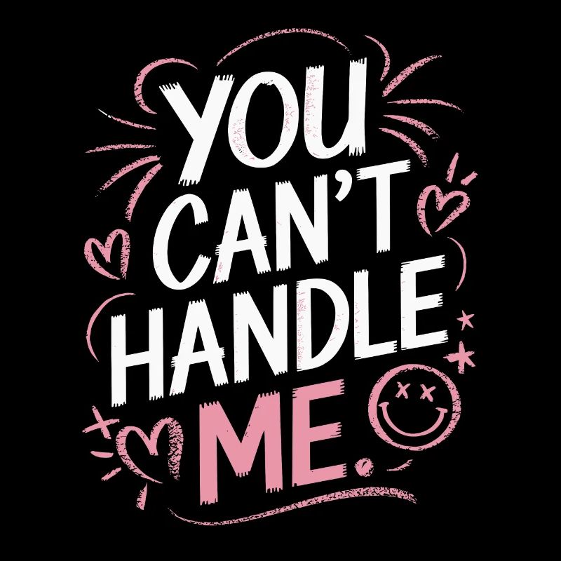 You can't handle me