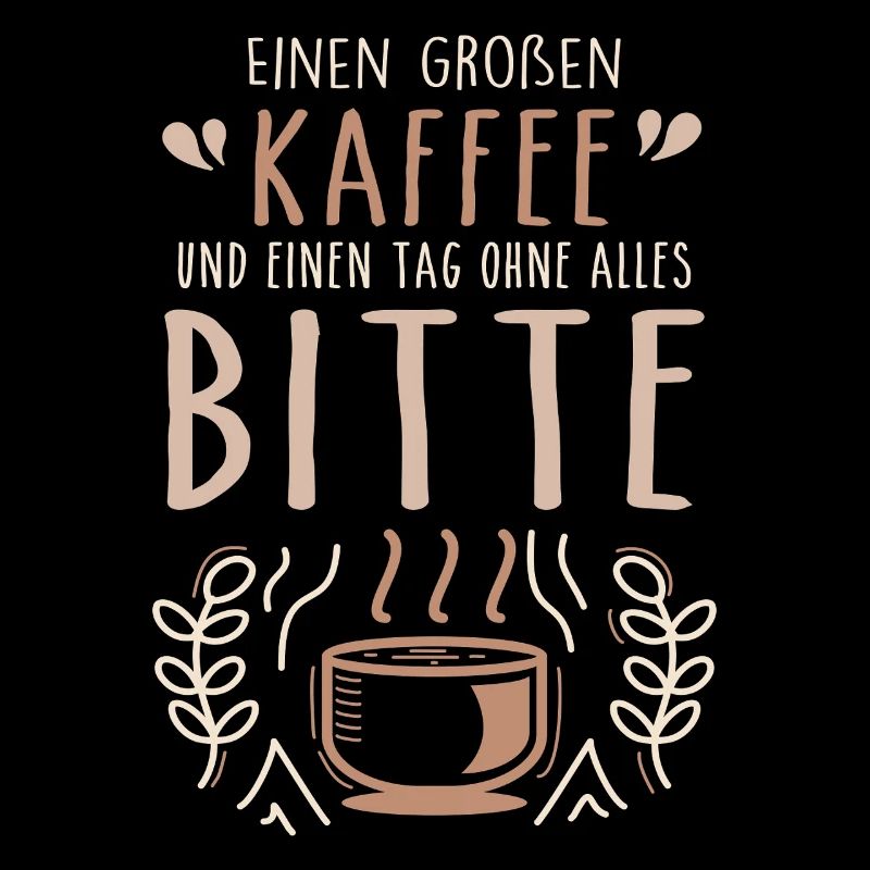 Einen großen Kaffee und einen Tag ohne alles bitte