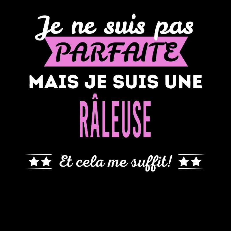 Je ne suis pas parfaite râleuse