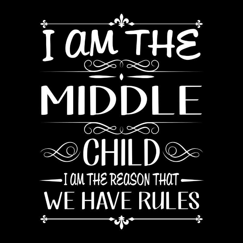 I am the middle child the reason we have rules