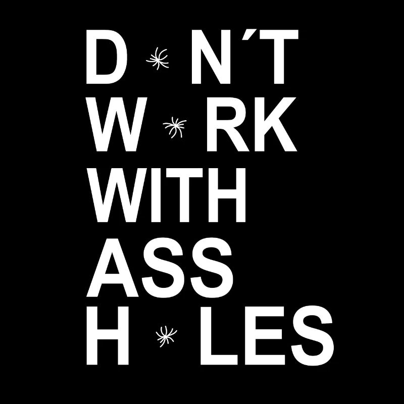 Funny Dont Work With Assholes Asshole
