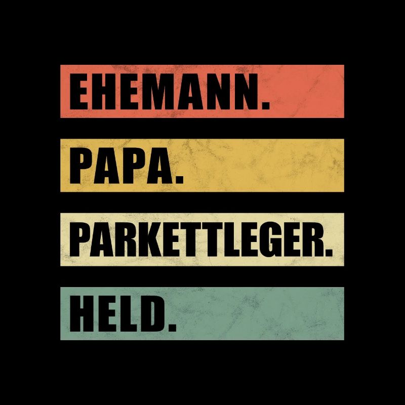 Ehemann Papa Parkettleger Bodenleger Held Spruch