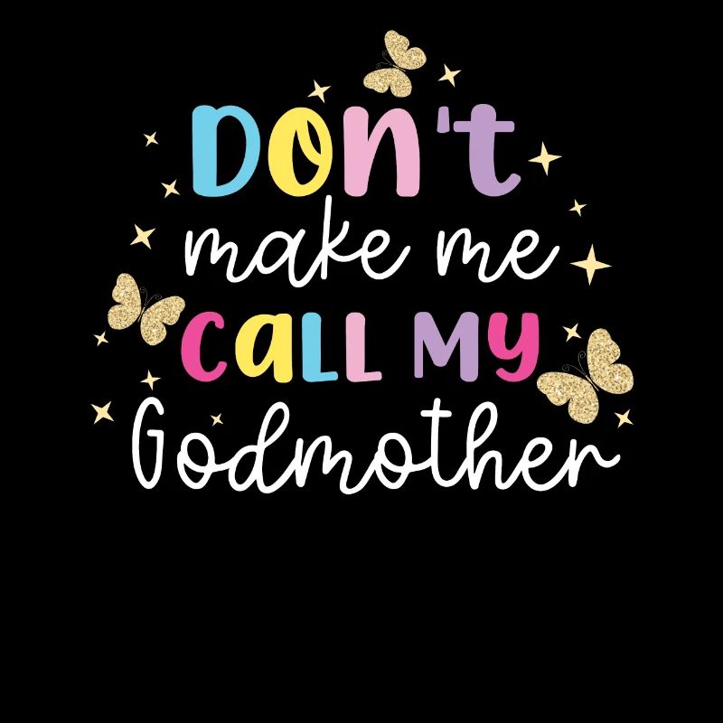 Don'T Make Me Call My Godmother