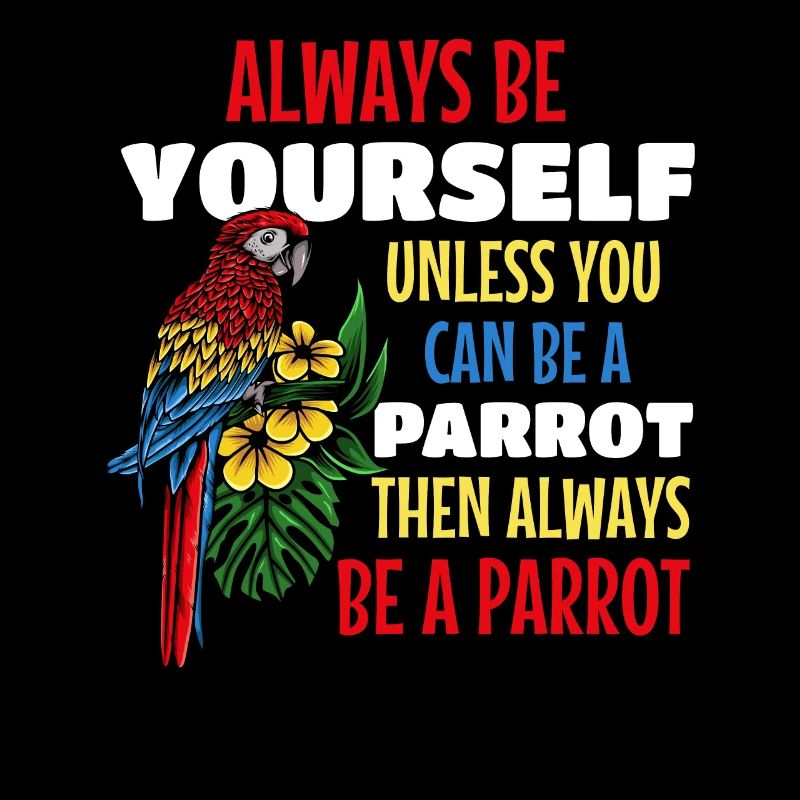 Parrot Bird Ich bin immer du selbst, es sei denn