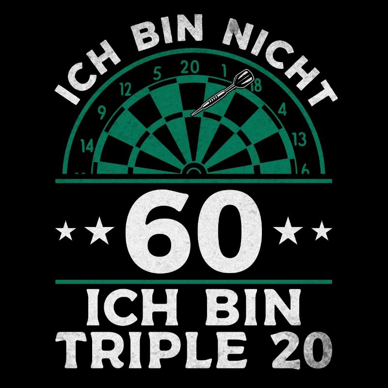 Ich bin nicht 60 Ich bin triple 20 - Dart Spieler