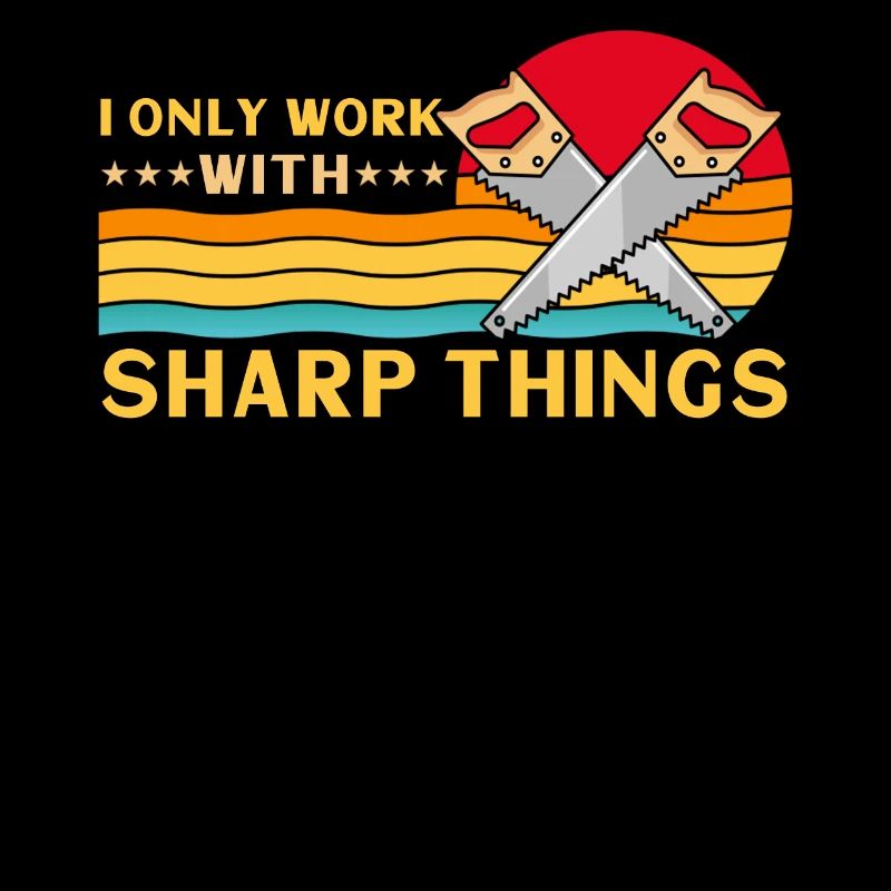 I Only Work With Sharp Things