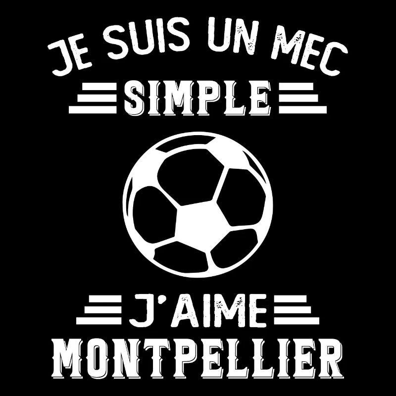 je suis un mec simple j aime Montpellier