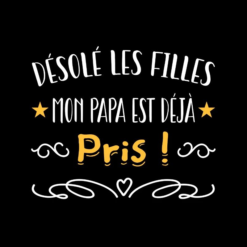 désolé les filles mon papa est déjà pris