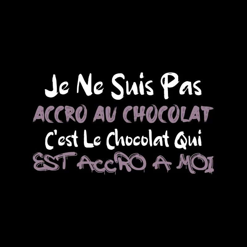 JE NE SUIS PAS ACCRO AU CHOCOLAT