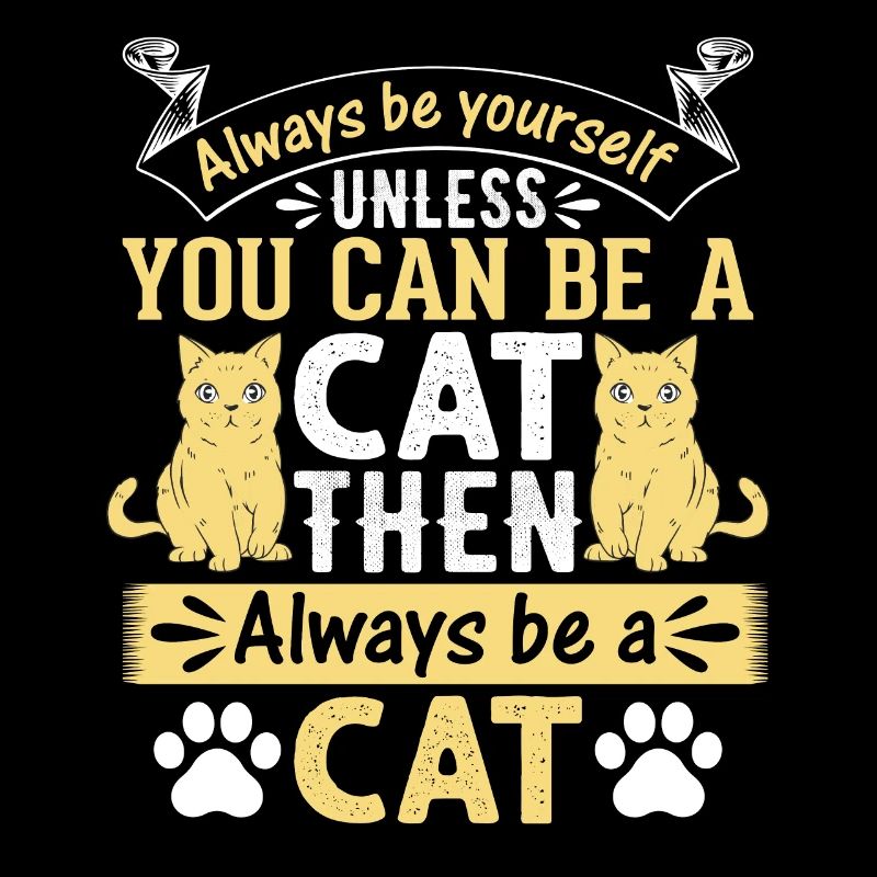 Funny Cat I Always Be Yourself Unless You Can Be A