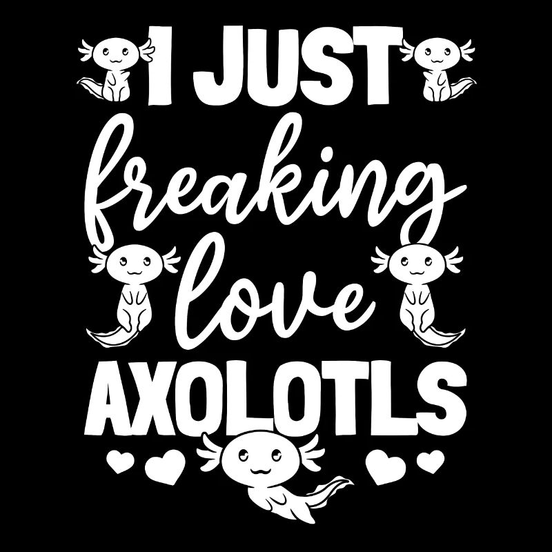 Axolotl I Just Freaking Love Axolotls