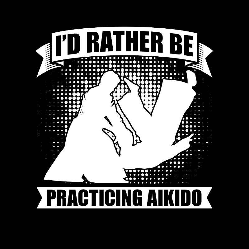 Aikido I'd Rather Be Practicing Martial Samurai