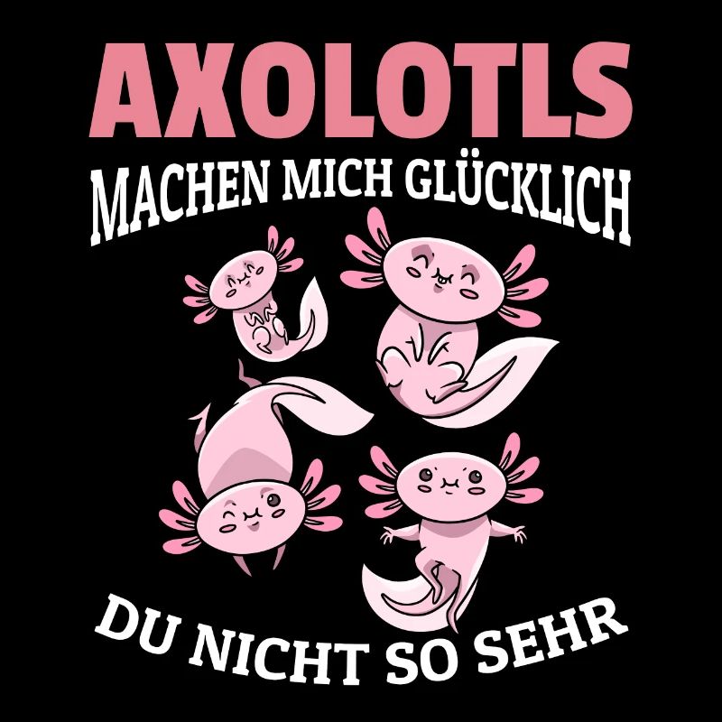 Axolotls machen mich glücklich - Querzahnmolch Ax