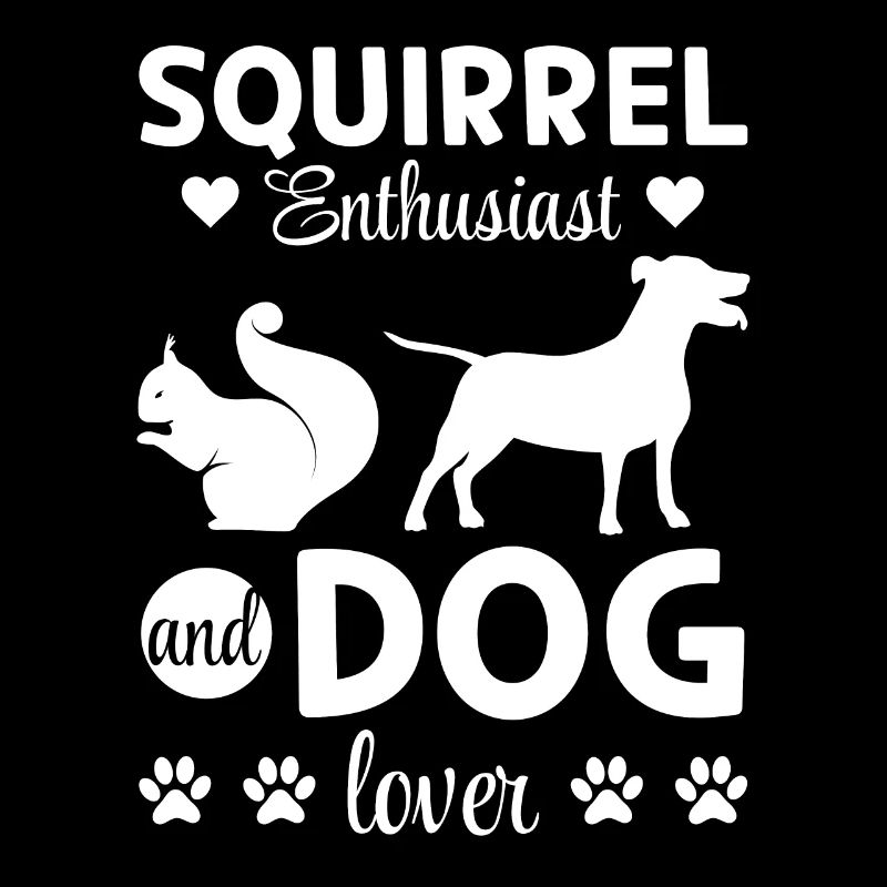 Squirrel Enthusiast and Dog Lover - Squirrel Lover
