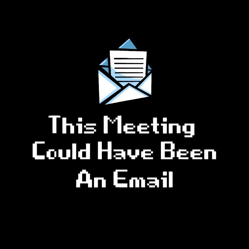 This Meeting Could Have Been An Email Funny Office