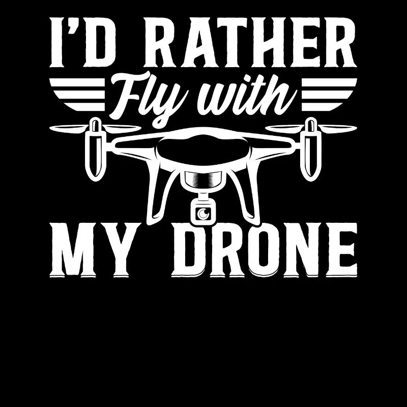 Quadcopter Drone Pilot - I'd Rather Fly My Drone