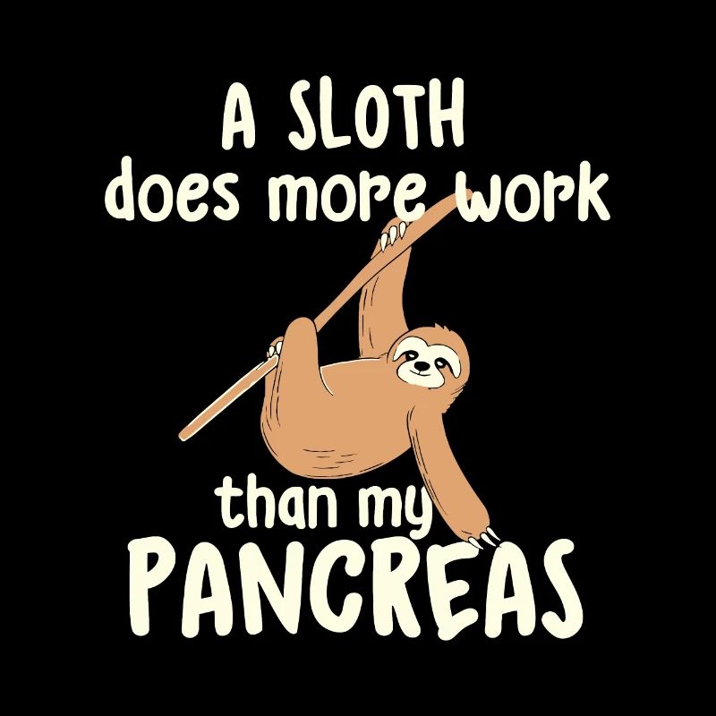 A Sloth Does More Work Than My Pancreas - Diabetes
